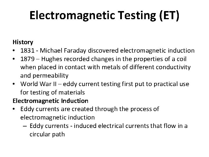 Electromagnetic Testing (ET) History • 1831 - Michael Faraday discovered electromagnetic induction • 1879