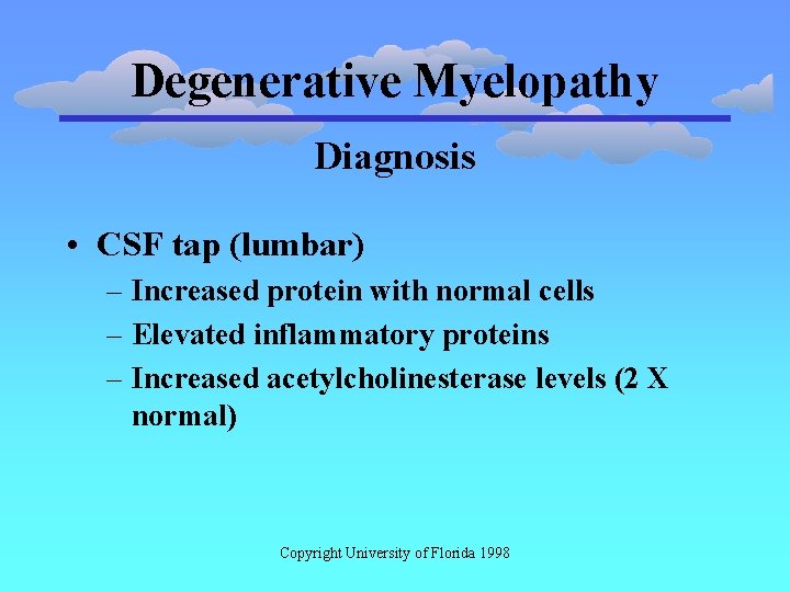 Degenerative Myelopathy Diagnosis • CSF tap (lumbar) – Increased protein with normal cells –