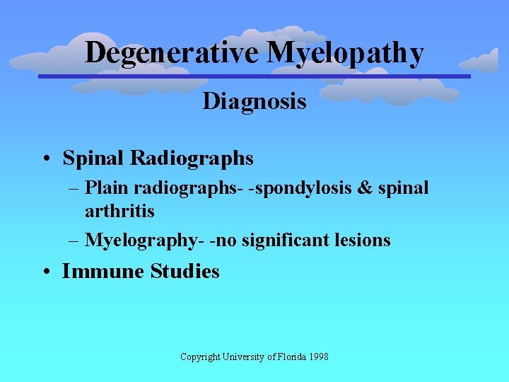 Degenerative Myelopathy Diagnosis • Spinal Radiographs – Plain radiographs- -spondylosis & spinal arthritis –