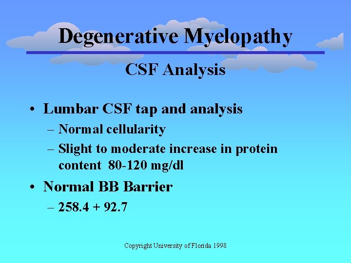 Degenerative Myelopathy CSF Analysis • Lumbar CSF tap and analysis – Normal cellularity –