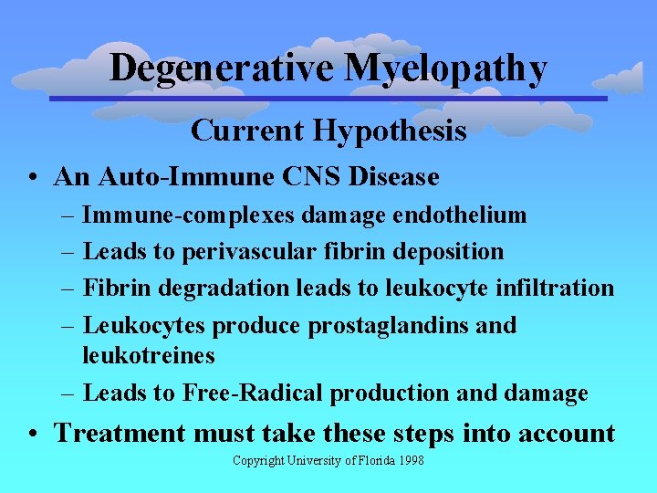 Degenerative Myelopathy Current Hypothesis • An Auto-Immune CNS Disease – Immune-complexes damage endothelium –