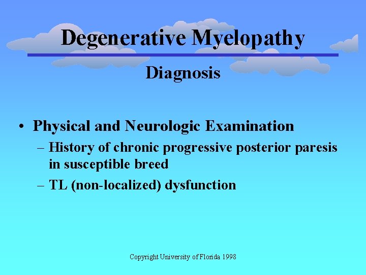 Degenerative Myelopathy Diagnosis • Physical and Neurologic Examination – History of chronic progressive posterior