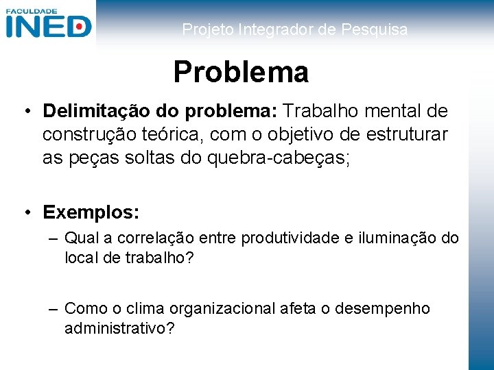 Projeto Integrador de Pesquisa Problema • Delimitação do problema: Trabalho mental de construção teórica,