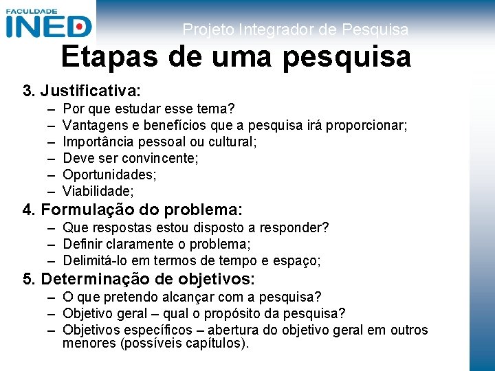 Projeto Integrador de Pesquisa Etapas de uma pesquisa 3. Justificativa: – – – Por