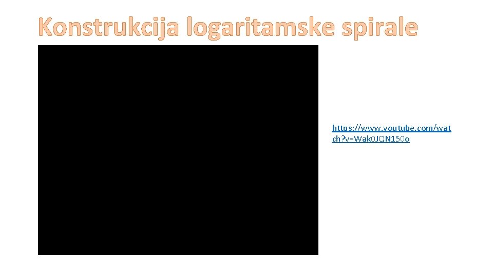 Konstrukcija logaritamske spirale https: //www. youtube. com/wat ch? v=Wak 0 JQN 150 o 