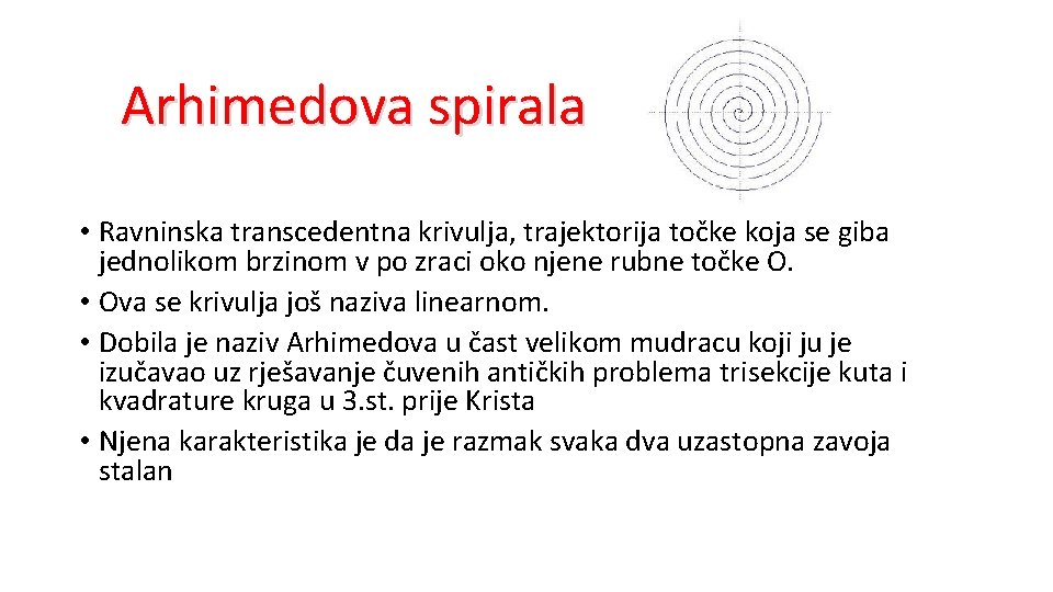 Arhimedova spirala • Ravninska transcedentna krivulja, trajektorija točke koja se giba jednolikom brzinom v