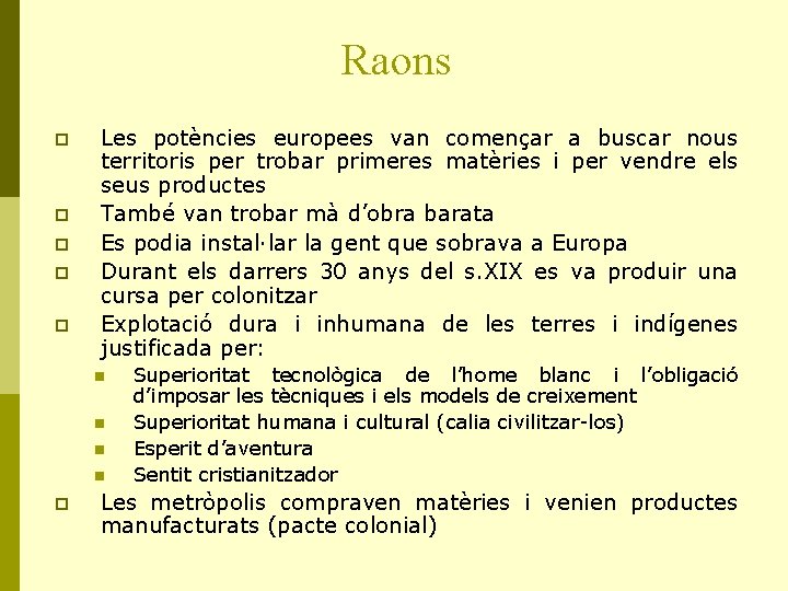 Raons p p p Les potències europees van començar a buscar nous territoris per