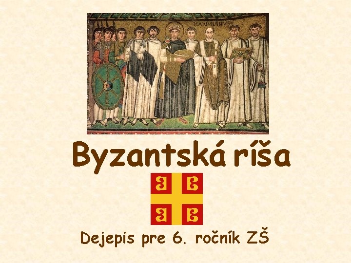 Byzantská ríša Dejepis pre 6. ročník ZŠ 