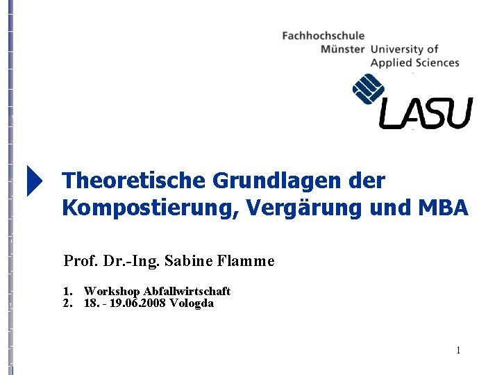 Grundlagen der Theoretische Kompostierung, Vergärung und MBA Prof. Dr. -Ing. Sabine Flamme 1. Workshop