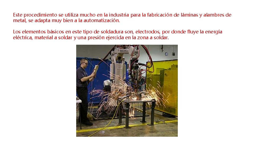 Este procedimiento se utiliza mucho en la industria para la fabricación de láminas y