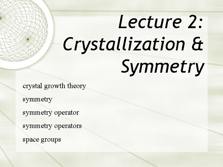 Lecture 2: Crystallization & Symmetry crystal growth theory symmetry operators space groups 