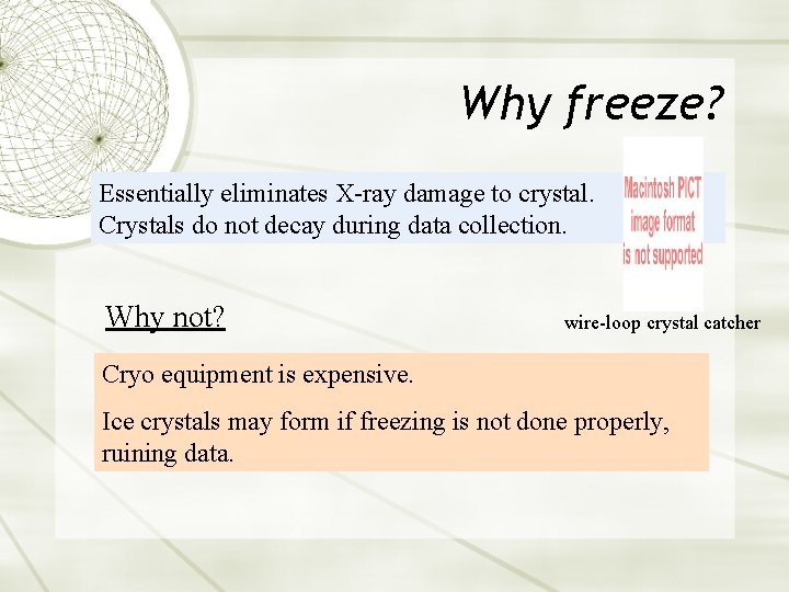 Why freeze? Essentially eliminates X-ray damage to crystal. Crystals do not decay during data