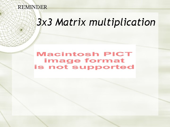 REMINDER by the way 3 x 3 Matrix multiplication 