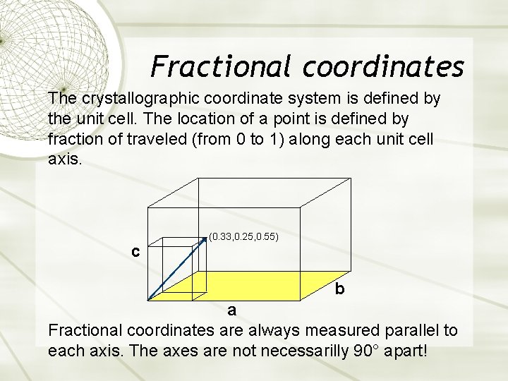 Fractional coordinates The crystallographic coordinate system is defined by the unit cell. The location