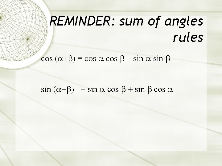 REMINDER: sum of angles rules cos ( = cos sin ( = sin cos