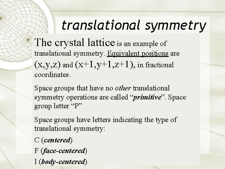 translational symmetry The crystal lattice is an example of translational symmetry. Equivalent positions are