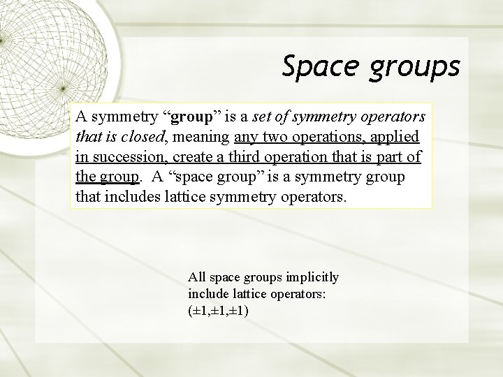 Space groups A symmetry “group” is a set of symmetry operators that is closed,