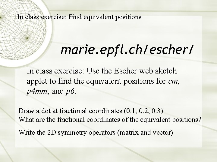 In class exercise: Find equivalent positions marie. epfl. ch/escher/ In class exercise: Use the