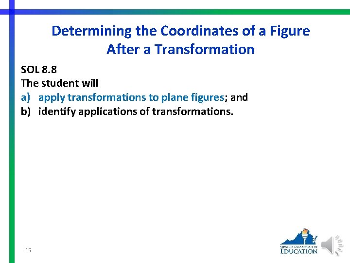 Determining the Coordinates of a Figure After a Transformation SOL 8. 8 The student
