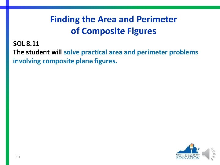 Finding the Area and Perimeter of Composite Figures SOL 8. 11 The student will