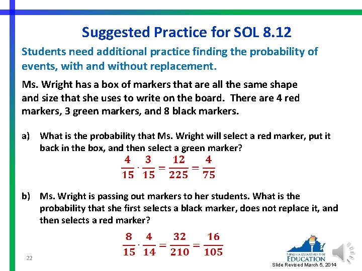 Suggested Practice for SOL 8. 12 Students need additional practice finding the probability of