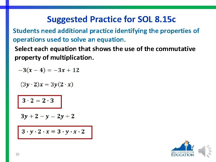 Suggested Practice for SOL 8. 15 c Students need additional practice identifying the properties