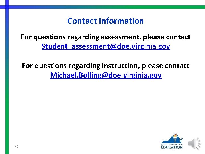 Contact Information For questions regarding assessment, please contact Student_assessment@doe. virginia. gov For questions regarding