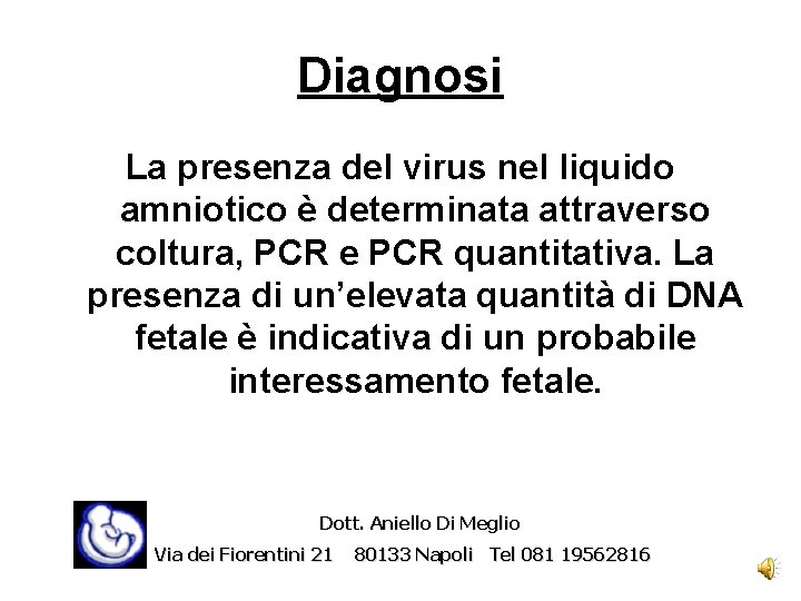 Diagnosi La presenza del virus nel liquido amniotico è determinata attraverso coltura, PCR e