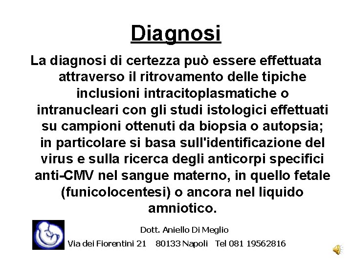 Diagnosi La diagnosi di certezza può essere effettuata attraverso il ritrovamento delle tipiche inclusioni