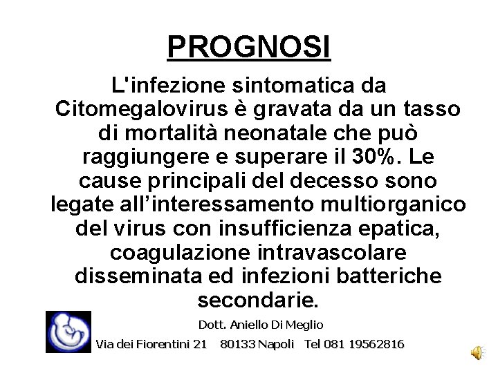 PROGNOSI L'infezione sintomatica da Citomegalovirus è gravata da un tasso di mortalità neonatale che