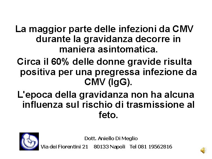 La maggior parte delle infezioni da CMV durante la gravidanza decorre in maniera asintomatica.