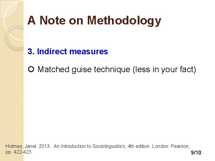 A Note on Methodology 3. Indirect measures Matched guise technique (less in your fact)