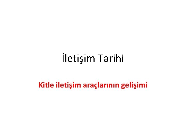 İletişim Tarihi Kitle iletişim araçlarının gelişimi 