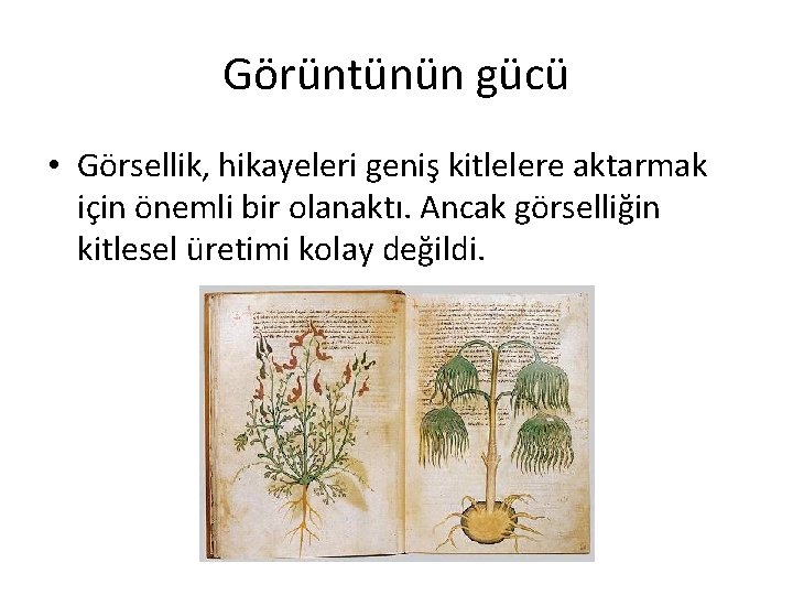 Görüntünün gücü • Görsellik, hikayeleri geniş kitlelere aktarmak için önemli bir olanaktı. Ancak görselliğin