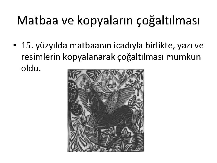 Matbaa ve kopyaların çoğaltılması • 15. yüzyılda matbaanın icadıyla birlikte, yazı ve resimlerin kopyalanarak