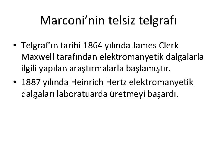 Marconi’nin telsiz telgrafı • Telgraf’ın tarihi 1864 yılında James Clerk Maxwell tarafından elektromanyetik dalgalarla