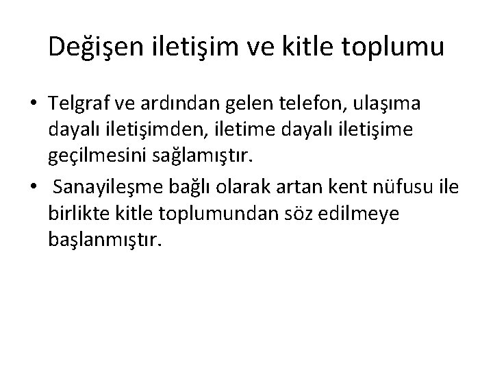 Değişen iletişim ve kitle toplumu • Telgraf ve ardından gelen telefon, ulaşıma dayalı iletişimden,