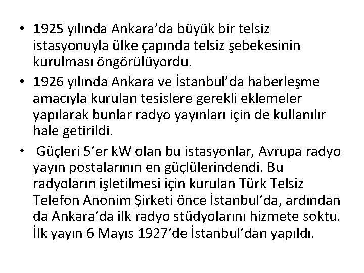  • 1925 yılında Ankara’da büyük bir telsiz istasyonuyla ülke çapında telsiz şebekesinin kurulması