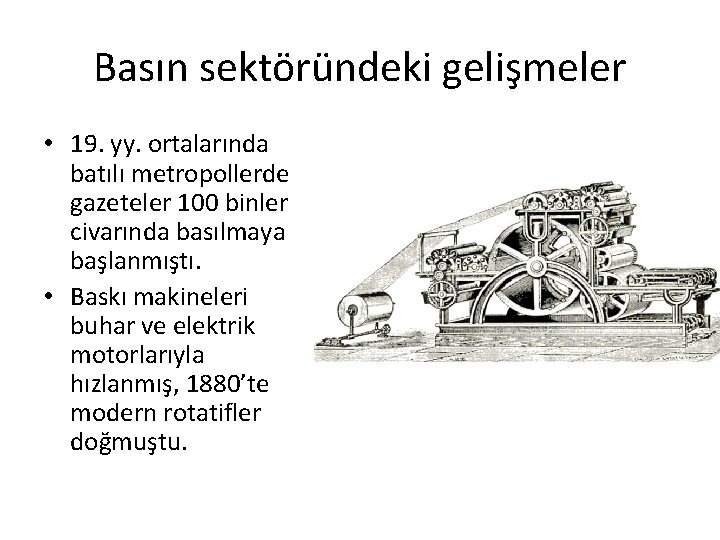 Basın sektöründeki gelişmeler • 19. yy. ortalarında batılı metropollerde gazeteler 100 binler civarında basılmaya