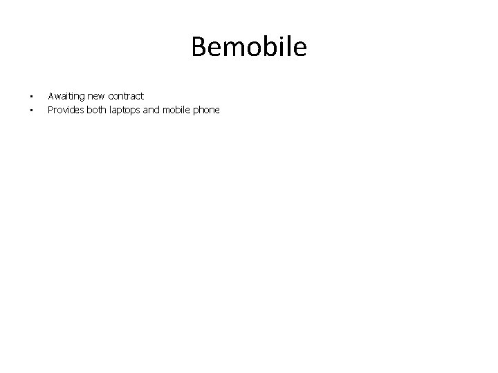 Bemobile • • Awaiting new contract Provides both laptops and mobile phone Bemobile • • Awaiting new contract Provides both laptops and mobile phone