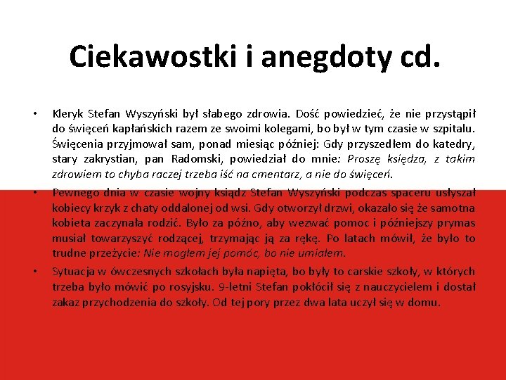 Ciekawostki i anegdoty cd. • • • Kleryk Stefan Wyszyński był słabego zdrowia. Dość