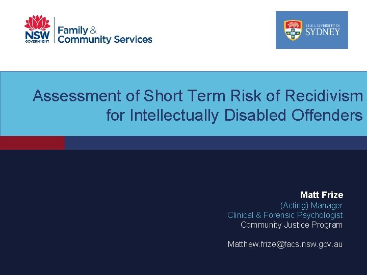 Assessment of Short Term Risk of Recidivism for Intellectually Disabled Offenders Matt Frize (Acting)