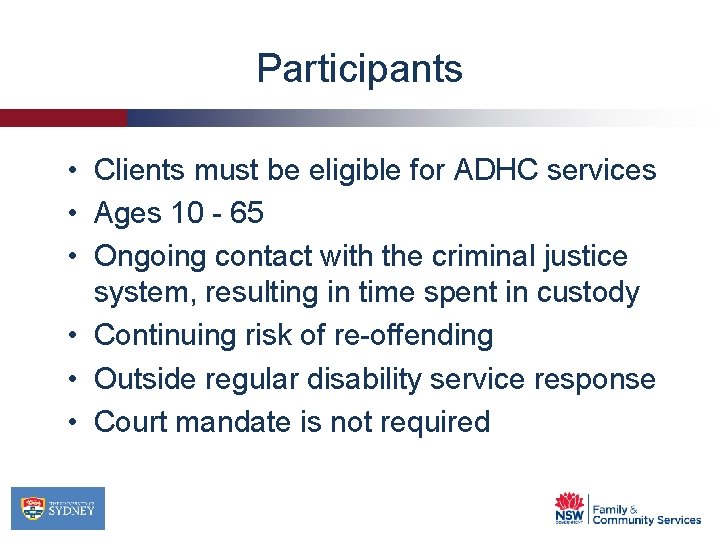 Participants • Clients must be eligible for ADHC services • Ages 10 - 65