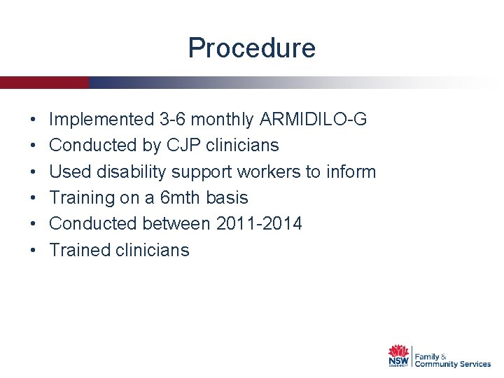 Procedure • • • Implemented 3 -6 monthly ARMIDILO-G Conducted by CJP clinicians Used