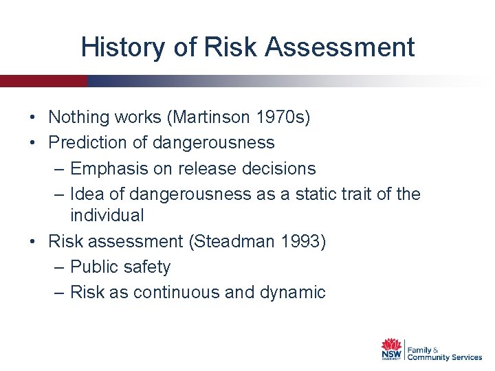 History of Risk Assessment • Nothing works (Martinson 1970 s) • Prediction of dangerousness