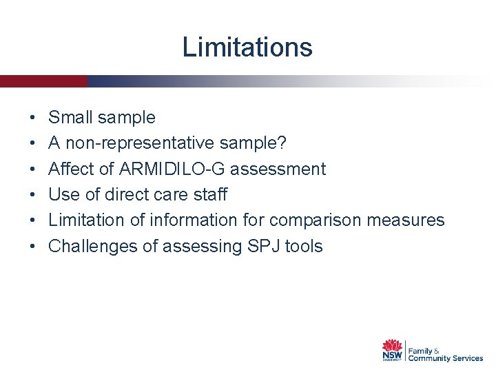 Limitations • • • Small sample A non-representative sample? Affect of ARMIDILO-G assessment Use