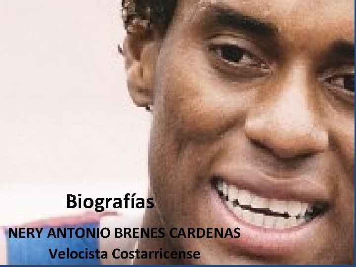 Biografías NERY ANTONIO BRENES CARDENAS Velocista Costarricense 