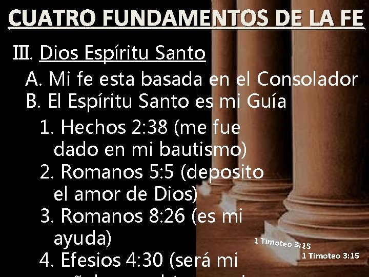 CUATRO FUNDAMENTOS DE LA FE III. Dios Espíritu Santo A. Mi fe esta basada