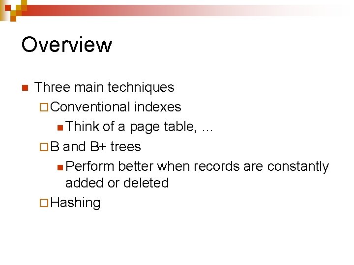 Overview n Three main techniques ¨ Conventional indexes n Think of a page table,