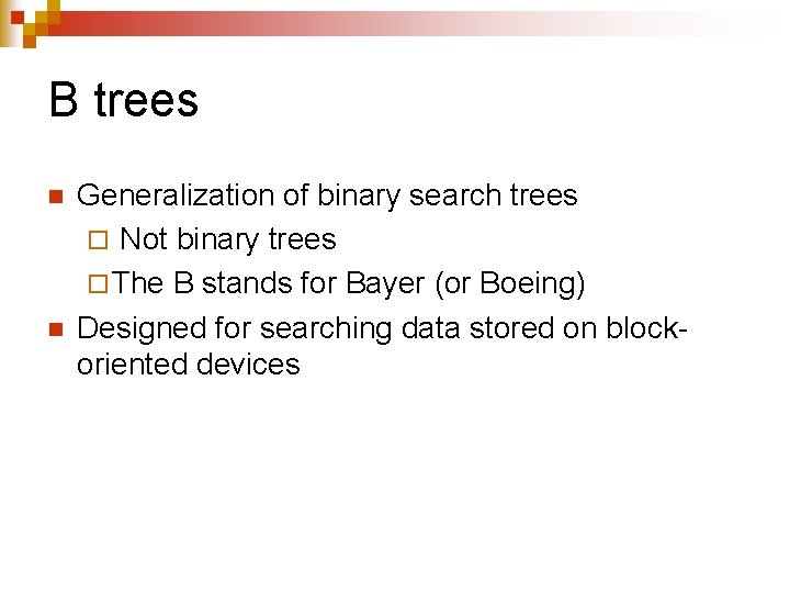 B trees n n Generalization of binary search trees ¨ Not binary trees ¨